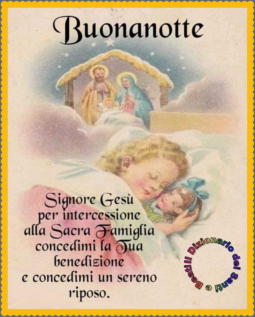 Buonanotte. Signore Gesù, per intercessione alla Sacra Famiglia concedimi la Tua benedizione e concedimi un sereno riposo