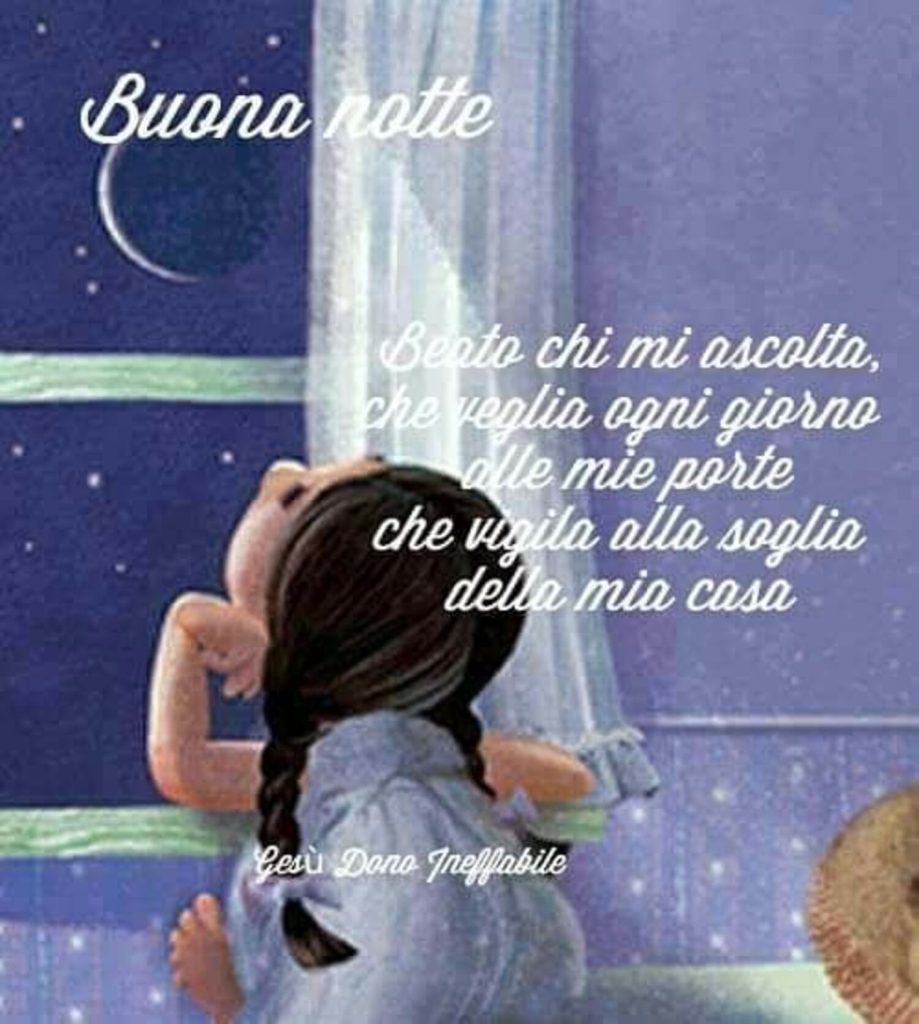 Buona notte. Beato chi mi ascolta, che veglia ogni giorno alle mie porte, che vigila alla soglia della mia casa. (Gesù Dono Ineffabile)