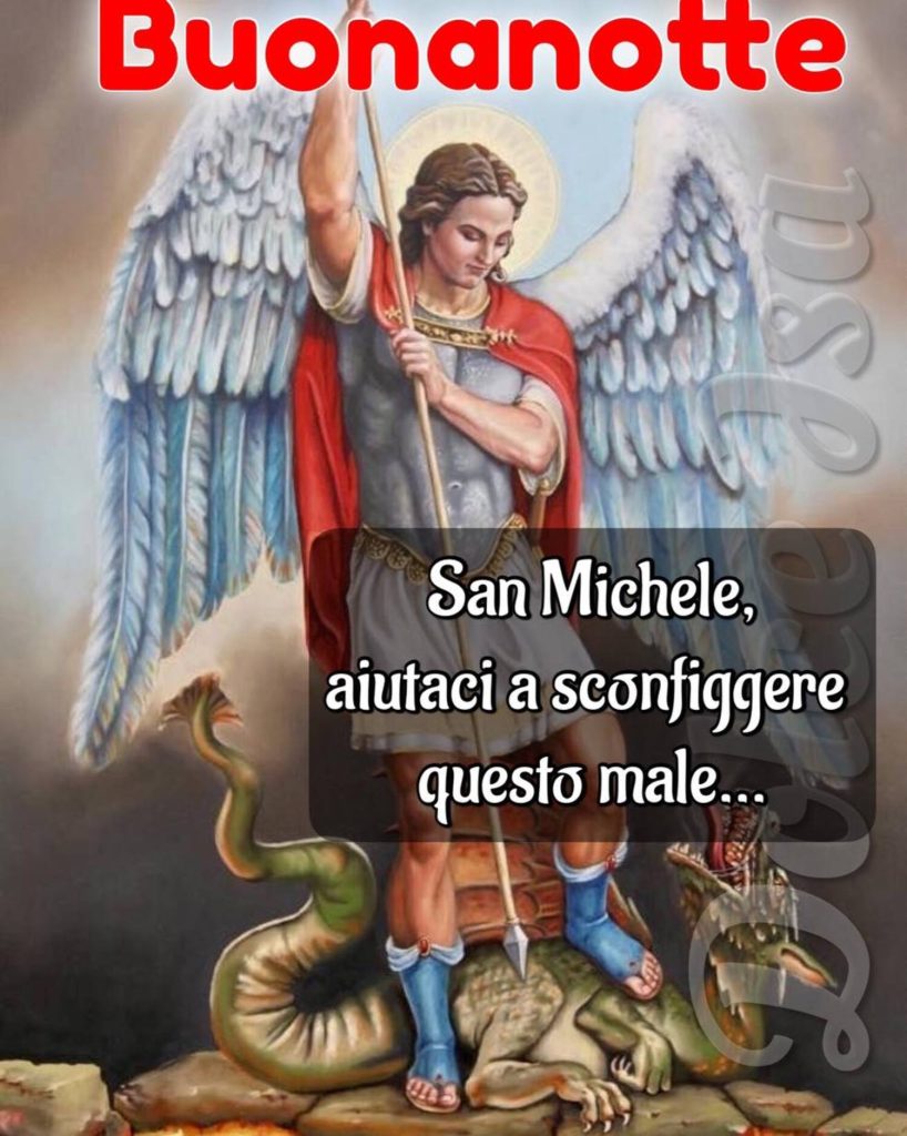 San Michele, aiutaci a sconfiggere questo male... Buonanotte