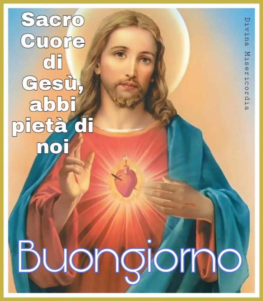 Sacro Cuore di Gesù, abbi pietà di noi... Buongiorno