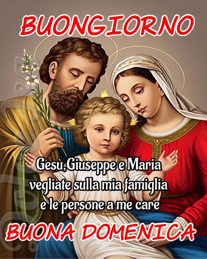 Buongiorno Buona Domenica. Gesù, Giuseppe e Maria vegliate sulla mia famiglia e le persone a me care.